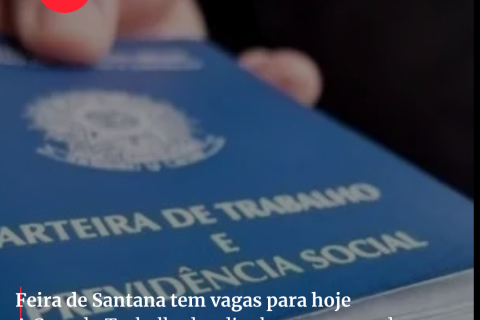 Emprego: Feira de Santana tem vagas para hoje